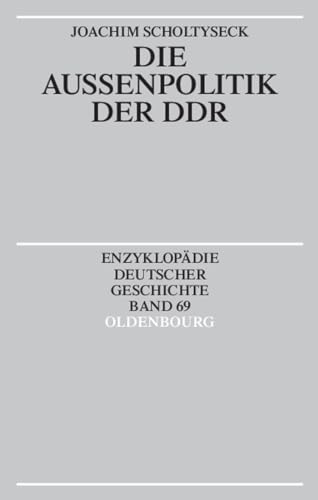 Die Außenpolitik der DDR (Enzyklopädie deutscher Geschichte, 69) von De Gruyter Oldenbourg
