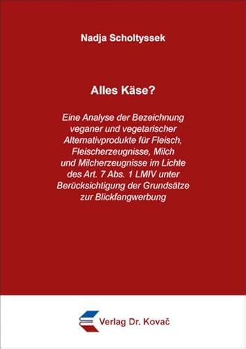 Alles Käse? Eine Analyse der Bezeichnung veganer und vegetarischer Alternativprodukte für Fleisch, Fleischerzeugnisse, Milch und Milcherzeugnisse im ... (Studien zur Rechtswissenschaft) von Kovac, Dr. Verlag