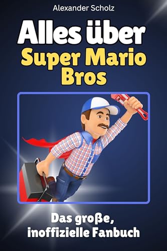 Alles über Super Mario Bros - Komplett in Farbe: Das große, inoffizielle Fanbuch von FlipFlop