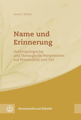 Name und Erinnerung: Anthropologische und theologische Perspektiven auf Personalität und Tod (Hermeneutik und Ästhetik (HuÄ))