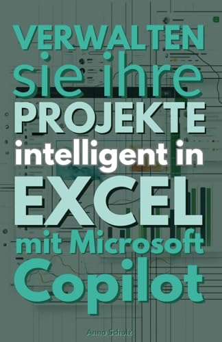 Intelligente Microsoft Copilot: Verwalten Sie Ihre Projekte intelligent in Excel von Independently published