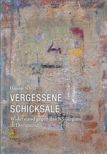Vergessene Schicksale: Widerstand gegen das NS-Regime in Dortmund (Fritz Bauer Bibliothek) von BUXUS EDITION