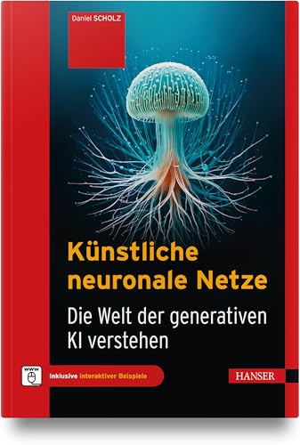 Künstliche neuronale Netze: Die Welt der generativen KI verstehen von Carl Hanser Verlag GmbH & Co. KG