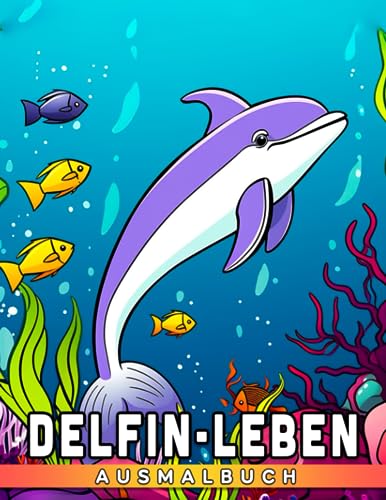 Delfin-Leben Ausmalbuch: Entdecken Sie den Charme von Delfinen mit 30 einzigartigen Ausmalbildern. Perfekt zum Entspannen und Genießen für Kinder, Jugendliche und Erwachsene. Ideales Geschenkoption.