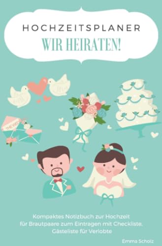 Hochzeitsplaner WIR HEIRATEN! Kompaktes Notizbuch zur Hochzeit für Brautpaare zum Eintragen mit Checkliste, Gästeliste für Verlobte von epubli
