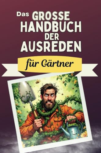 Das große Handbuch der Ausreden für Gärtner - Das perfekte Geschenk für Erwachsene und Teenager für Weihnachten und Geburtstag Das große Handbuch der Ausreden für Gärtner - Das perfekte Geschenk für Erwachsene und Teenager für Weihnachten und Geburtstag von FlipFlop