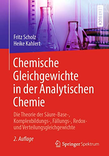 Chemische Gleichgewichte in der Analytischen Chemie: Die Theorie der Säure-Base-, Komplexbildungs-, Fällungs-, Redox- und Verteilungsgleichgewichte von Springer Spektrum