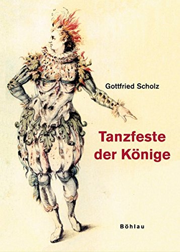 Tanzfeste der Könige: Die englische Court Masque im Spiegel der europäischen Kulturgeschichte von Bohlau Verlag