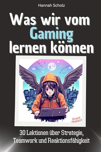 Was wir vom Gaming lernen können - Das perfekte Geschenk für Weihnachten und Geburtstag für Männer, Frauen und Teenager: 30 Lektionen über Strategie, Teamwork und Reaktionsfähigkeit
