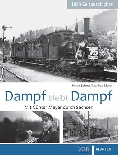 Dampf bleibt Dampf: Teil 1: Mit Günter Meyer durch Sachsen