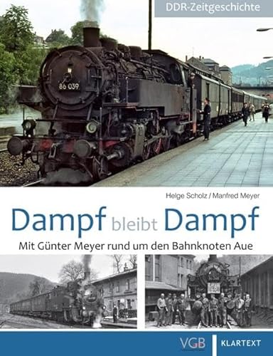 Dampf bleibt Dampf: Teil 3: Mit Günter Meyer rund um den Bahnknoten Aue von GeraMond