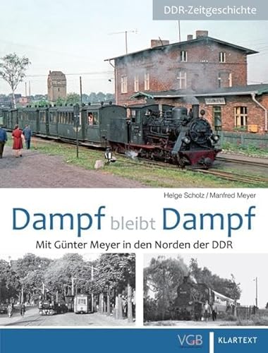 Dampf bleibt Dampf: Teil 2: Mit Günter Meyer in den Norden der DDR