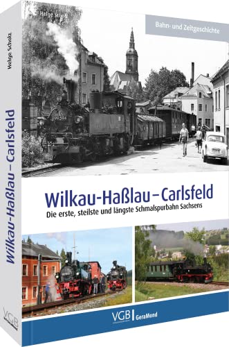 Wilkau-Haßlau – Carlsfeld: Die erste, steilste und längste Schmalspurbahn Sachsens von Bruckmann