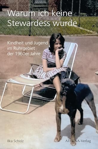 Warum ich keine Stewardess wurde: Kindheit und Jugend im Ruhrgebiet der 1960er Jahre von ATHENA-Verlag