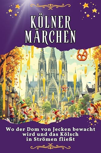 Kölner Märchen: Wo der Dom von Jecken bewacht wird und das Kölsch in Strömen fließt. Genial lustiges Humorbuch - das perfekte Geschenk für Weihnachten und Geburtstag von FlipFlop