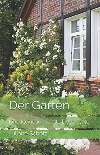 Der Garten: Eine kleine kriminelle Geschichte von Independently published