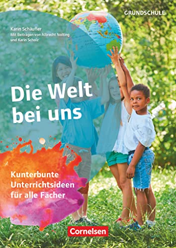 Projekthefte Grundschule: Die Welt bei uns - Kunterbunte Unterrichtsideen für alle Fächer