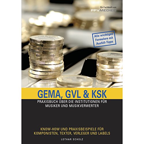 GEMA, GVL & KSK: Die Praxishilfe für Musiker und Musikverwerter. Mit Ausfüllhilfen, Rechenbeispielen und Checklisten zum optimalen Ergebnis