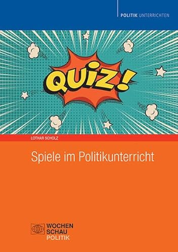 Spiele im Politikunterricht (Politik unterrichten) von Wochenschau Verlag