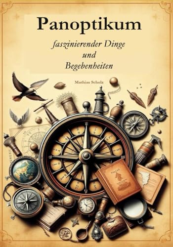 Panoptikum faszinierender Dinge und Begebenheiten von Independently published