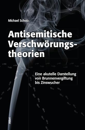 Antisemitische Verschwörungstheorien: Eine akutelle Darstellung von Brunnenvergiftung bis Zinswucher Antisemitische Verschwörungstheorien: Eine akutelle Darstellung von Brunnenvergiftung bis Zinswucher von Alibri