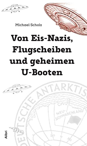 Von Eis-Nazis, Flugscheiben und geheimen U-Booten: Die Wahrheit über Neuschwabenland Von Eis-Nazis, Flugscheiben und geheimen U-Booten: Die Wahrheit über Neuschwabenland