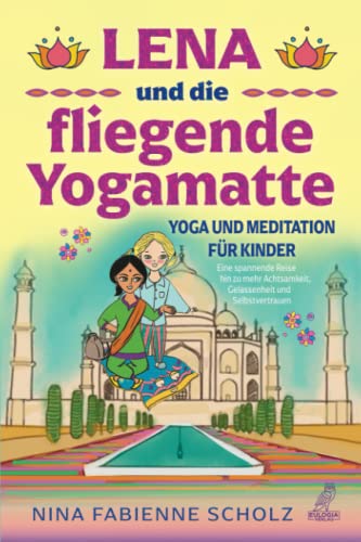 Lena und die fliegende Yogamatte - Yoga und Meditation für Kinder: Eine spannende Reise hin zu mehr Achtsamkeit, Gelassenheit und Selbstvertrauen von Eulogia Verlag