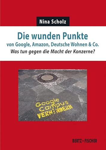 Die wunden Punkte von Google, Amazon, Deutsche Wohnen & Co.: Was tun gegen die Macht der Konzerne? (Realität der Utopie)