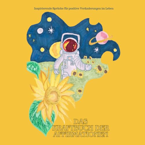 Das Kraftbuch der Affirmationen: Inspirierende Sprüche für positive Veränderungen im Leben Das Kraftbuch der Affirmationen: Inspirierende Sprüche für positive Veränderungen im Leben