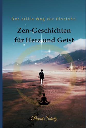 Der stille Weg zur Einsicht:: Zen-Geschichten für Herz und Geist von Independently published
