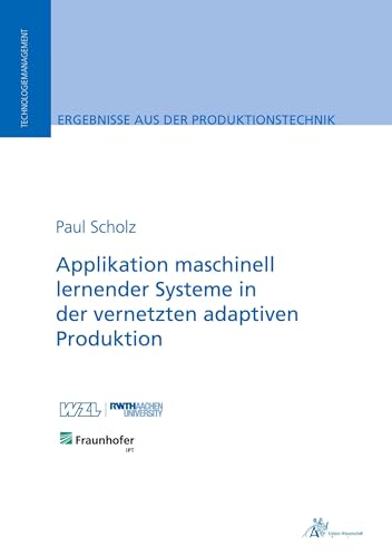 Applikation maschinell lernender Systeme in der vernetzten adaptiven Produktion (Ergebnisse aus der Produktionstechnik)