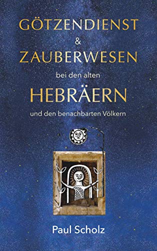 Götzendienst und Zauberwesen bei den alten Hebräern und den benachbarten Völkern (edition epoché) von Books on Demand