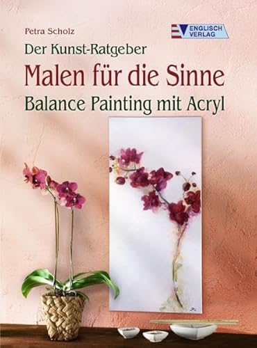 Der Kunst-Ratgeber. Malen für die Sinne: Balance Painting mit Acryl