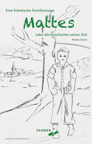 Mattes oder die Geschichte seiner Zeit: Eine fränkische Familiensaga von Fahner, Hans Verlag