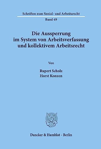 Die Aussperrung im System von Arbeitsverfassung und kollektivem Arbeitsrecht. (Schriften zum Sozial- und Arbeitsrecht, Band 49)