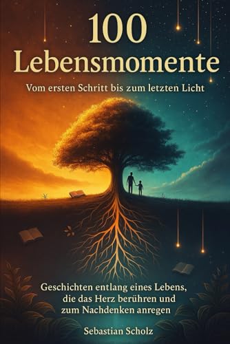 100 Lebensmomente: Vom ersten Schritt bis zum letzten Licht von Independently published