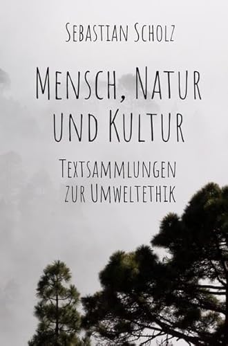 Mensch, Natur und Kultur: Textsammlungen zur Umweltethik