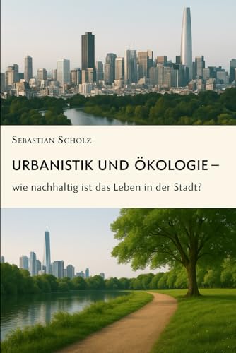 Urbanistik und Ökologie: Wie nachhaltig ist das Leben in der Stadt?" von Independently published
