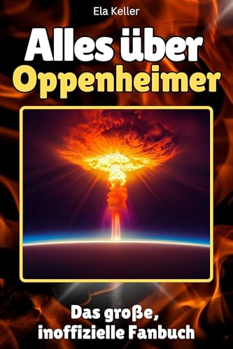 Alles über Oppenheimer - Hochwertige Hardcover-Ausgabe - das perfekte Geschenk: Das große, inoffizielle Fanbuch