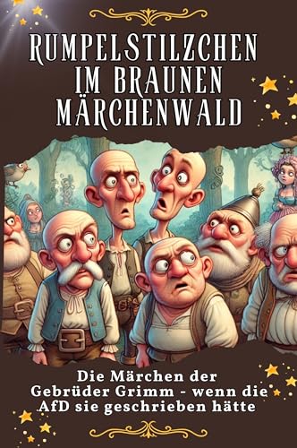Rumpelstilzchen im braunen Märchenwald - Genial lustiges Humorbuch - das perfekte Geschenk für Weihnachten und Geburtstag: Die Märchen der Gebrüder Grimm - wenn die AfD sie geschrieben hätten Rumpelstilzchen im braunen Märchenwald - Genial lustiges Humorbuch - das perfekte Geschenk für Weihnachten und Geburtstag: Die Märchen der Gebrüder Grimm - wenn die AfD sie geschrieben hätten von FlipFlop