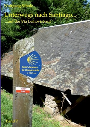 Unterwegs nach Santiago...: auf der Via Lemovicensis von Books on Demand