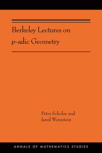 Berkeley Lectures on p-adic Geometry: (Ams-207) (Annals of Mathematics Studies, 389, Band 389) von Princeton University Press