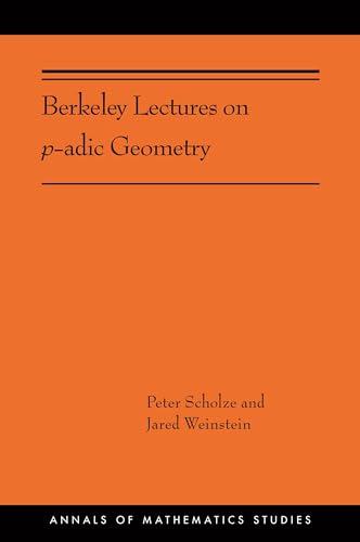 Berkeley Lectures on P-Adic Geometry: (Ams-207) (Annals of Mathematics Studies, 389, Band 389)