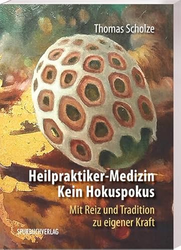 Heilpraktiker-Medizin: Kein Hokuspokus: Mit Reiz und Tradition zu eigener Kraft