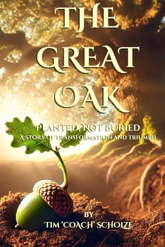 The Great Oak: Planted, Not Buried: A Story of Transformation and Triumph von Independently published