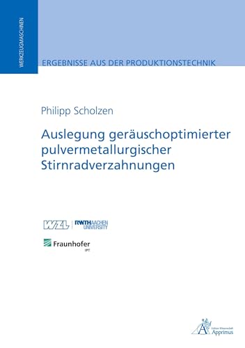 Auslegung geräuschoptimierter pulvermetallurgischer Stirnradverzahnungen: DE (Ergebnisse aus der Produktionstechnik) von Apprimus Verlag