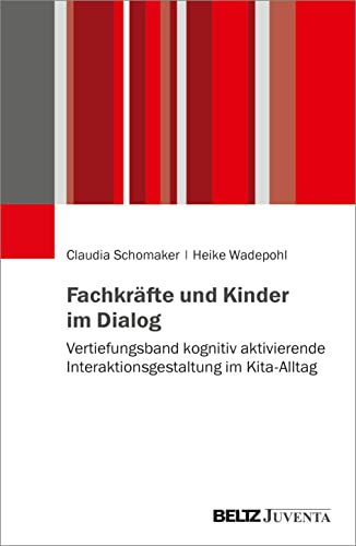 Fachkräfte und Kinder im Dialog: Vertiefungsband kognitiv aktivierende Interaktionsgestaltung im Kita-Alltag