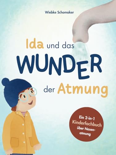 Ida und das Wunder der Atmung: Ein Kinderfachbuch über Nasenatmung von Ann-Kathrin Schäfer
