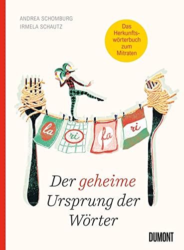 Der geheime Ursprung der Wörter: Auf den Spuren von Mumpitz, Firlefanz und Wischiwaschi (Von Wörtern, Sprachen und Geschichten, Band 4)