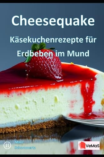 Cheesequake - Käsekuchenrezepte für Erdbeben im Mund: 20 tolle Käsekuchen Rezepte (VeMaS Rezeptbücher, Band 11)